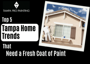 Top 5 Tampa Home Trends That Need a Fresh Coat of Paint